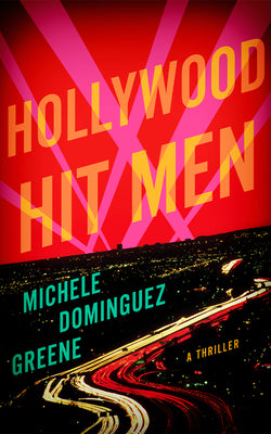 Hollywood Hit Men: A Thriller by Dominguez Greene, Michele