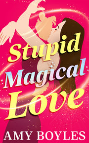 Stupid Magical Love by Boyles, Amy