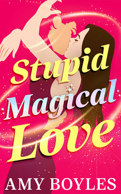 Stupid Magical Love by Boyles, Amy