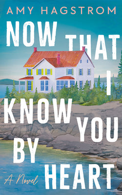 Now That I Know You by Heart -- Amy Hagstrom, Paperback