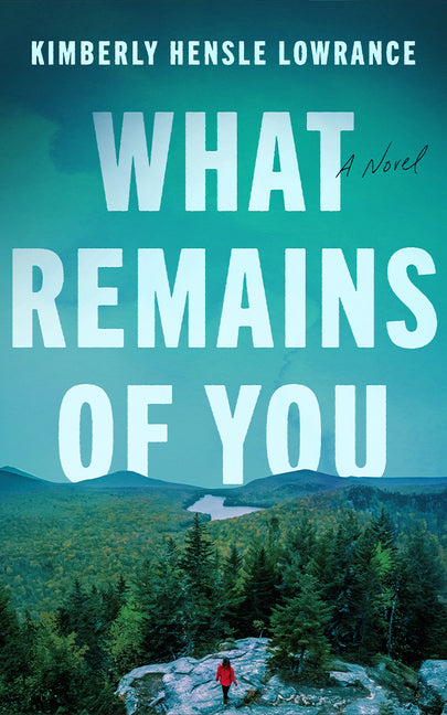 What Remains of You -- Kimberly Hensle Lowrance, Paperback