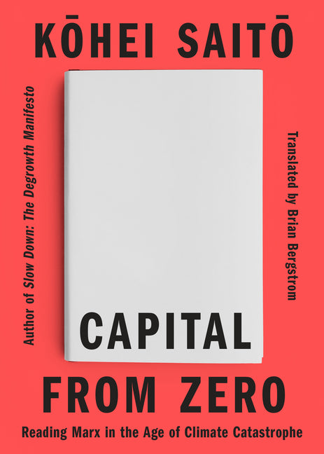 Capital from Zero: Reading Marx in the Age of Climate Catastrophe -- Kohei Saito, Paperback