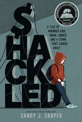 Shackled: A Tale of Wronged Kids, Rogue Judges, and a Town That Looked Away by Cooper, Candy J.