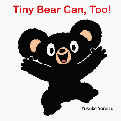 Tiny Bear Can, Too! -- Yusuke Yonezu, Board Book