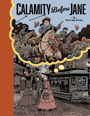 Calamity Before Jane: A Toon Graphic -- Noah Van Sciver, Hardcover