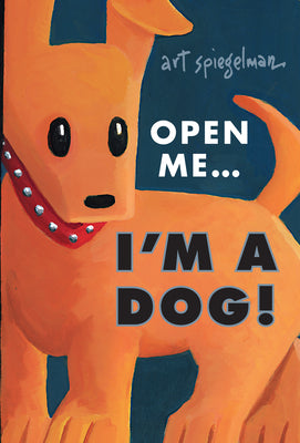 Open Me...I'm a Dog -- Art Spiegelman, Hardcover