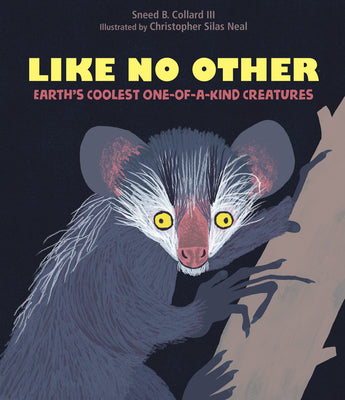 Like No Other: Earth's Coolest One-Of-A-Kind Creatures by Collard, Sneed B.