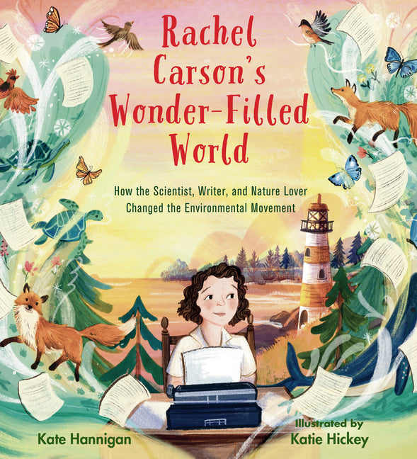 Rachel Carson's Wonder-Filled World: How the Scientist, Writer, and Nature Lover Changed the Environmental Movement -- Kate Hannigan, Hardcover