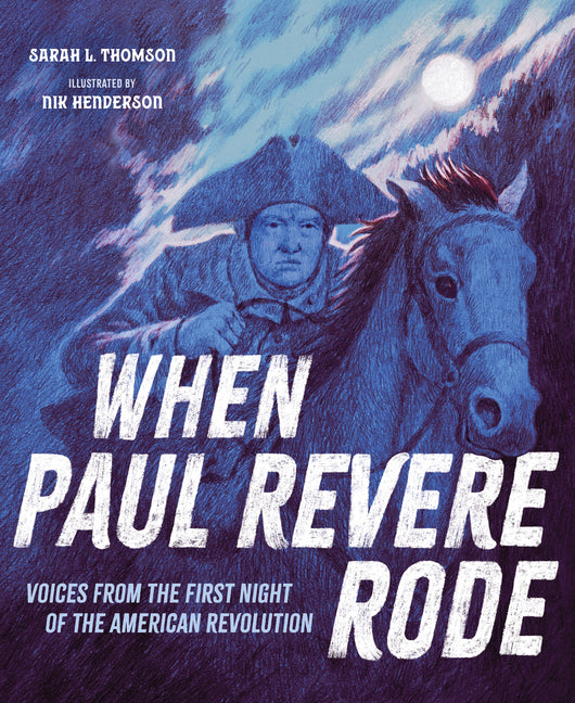 When Paul Revere Rode: Voices from the First Night of the American Revolution -- Sarah L. Thomson, Hardcover