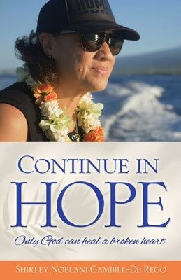 Continue in Hope: Only God can heal a broken heart -- Shirley Noelani Gambill-de Rego, Paperback