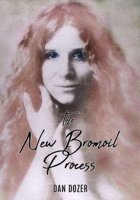 The New Bromoil Process -- Dan Dozer, Paperback