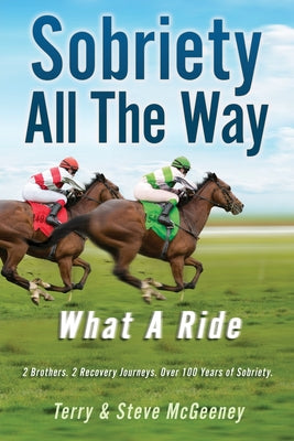 Sobriety All The Way: What A Ride -- Terry McGeeney, Paperback