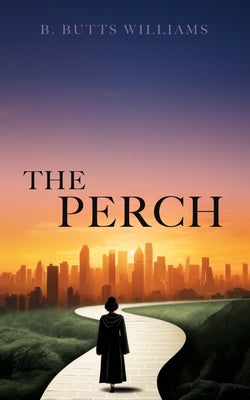 The Perch -- B. Butts Williams, Paperback