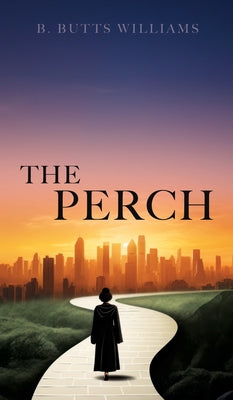The Perch -- B. Butts Williams, Hardcover