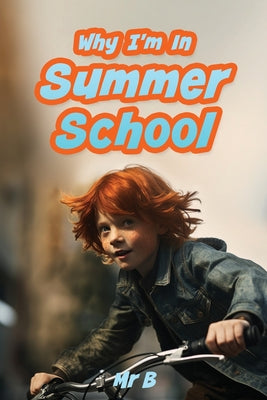 Why I'm In Summer School -- Mr B, Paperback