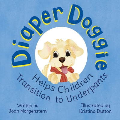 Diaper Doggie: Helps Children Transition to Underpants -- Joan Morgenstern, Paperback