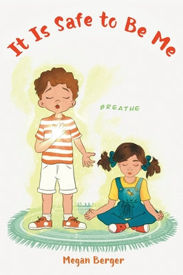 It Is Safe to Be Me by Berger, Megan