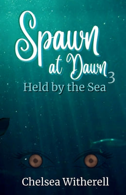 Spawn at Dawn: Held by the Sea by Witherell, Chelsea