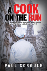 A Cook on the Run: A novel about kitchen intrigue, drug cartels, witness protection, culinary adventures, and the love of a cook's life by Sorgule, Paul