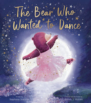 The Bear Who Wanted to Dance by Stansbie, Stephanie