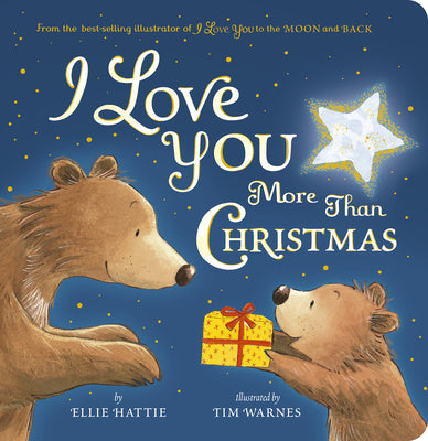 I Love You More Than Christmas: From the Best-Selling Illustrator of I Love You to the Moon and Back -- Ellie Hattie, Board Book