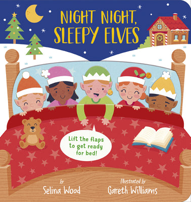 Night Night, Sleepy Elves: A Lift-The-Flap Bedtime Christmas Book by Wood, Selina
