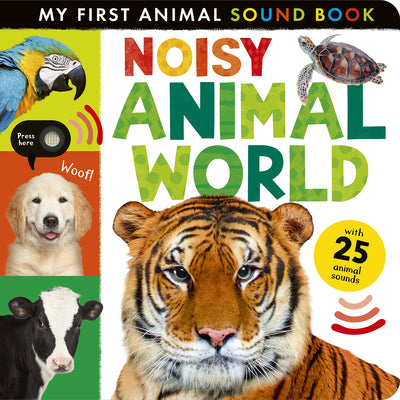 Noisy Animal World: My First Animal Sound Book by Cox, Hettie