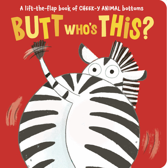 Butt Who's This?: A Lift-The-Flap Book of Cheek-Y Animal Bottoms -- Sophie Aggett, Board Book