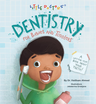 Dentistry for Babies and Toddlers: A Lift-The-Flap Book about Your Teeth! -- Dr Haitham Ahmed, Board Book