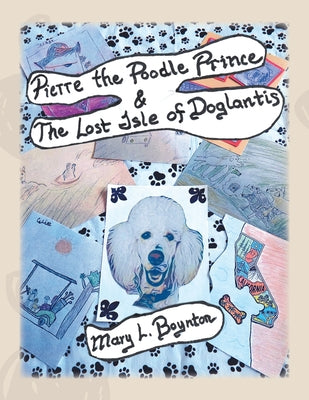 Pierre the Poodle Prince & The Lost Isle of Doglantis by Boynton, Mary L.
