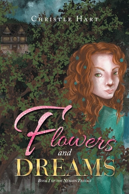 Flowers and Dreams: Book 1 of the Némain Trilogy by Hart, Christle