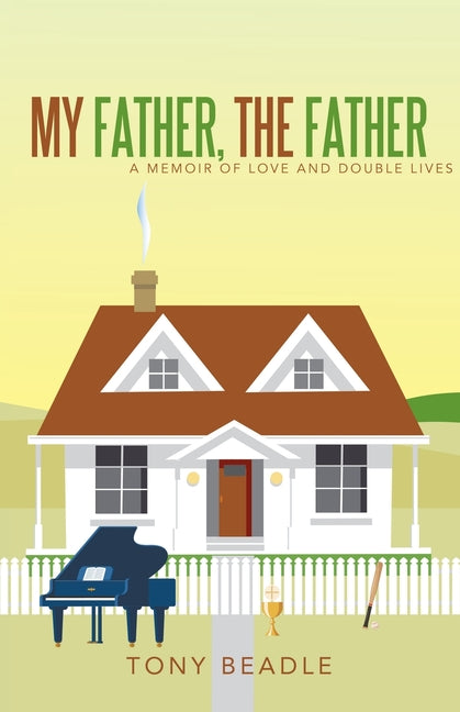 My Father, the Father: a memoir of love and double lives -- Tony Beadle, Paperback