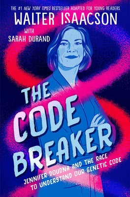The Code Breaker -- Young Readers Edition: Jennifer Doudna and the Race to Understand Our Genetic Code -- Walter Isaacson, Paperback