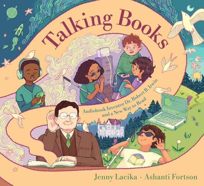 Talking Books: Audiobook Inventor Dr. Robert B. Irwin and a New Way to Read -- Jenny Lacika, Hardcover