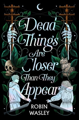 Dead Things Are Closer Than They Appear -- Robin Wasley, Hardcover