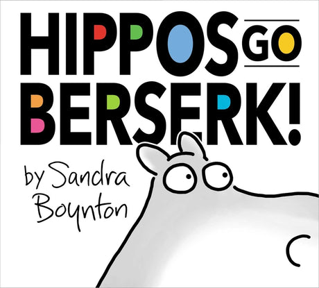 Hippos Go Berserk!: The 45th Anniversary Edition -- Sandra Boynton, Hardcover