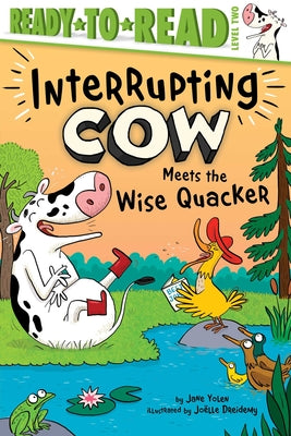 Interrupting Cow Meets the Wise Quacker: Ready-To-Read Level 2 -- Jane Yolen, Paperback