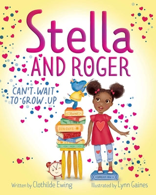 Stella and Roger Can't Wait to Grow Up by Ewing, Clothilde
