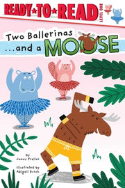 Two Ballerinas . . . and a Moose: Ready-To-Read Level 1 by Preller, James