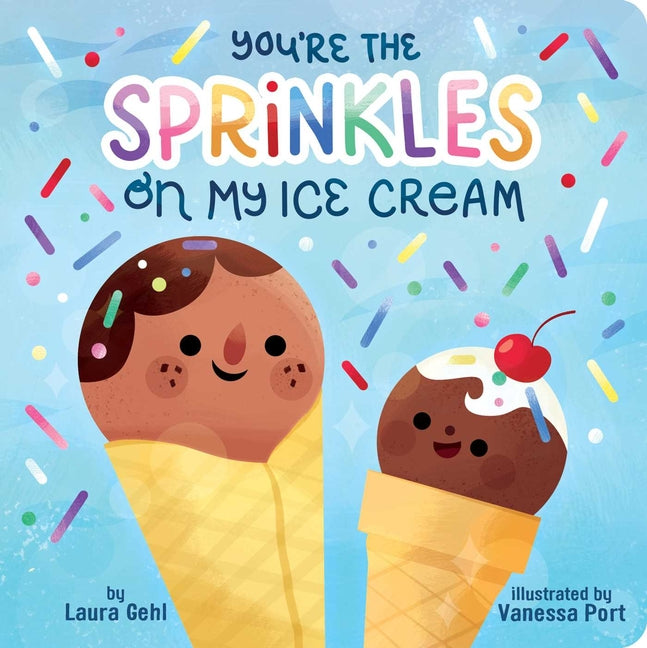 You're the Sprinkles on My Ice Cream by Gehl, Laura