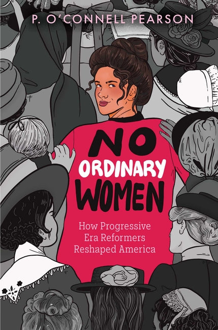 No Ordinary Women: How Progressive Era Reformers Reshaped America -- Pearson, Hardcover