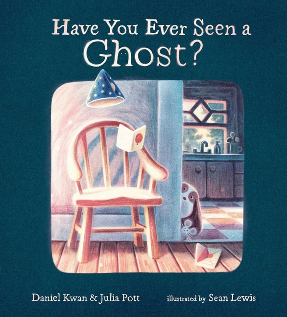 Have You Ever Seen a Ghost? -- Daniel Kwan, Hardcover