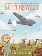 Bittersweet: Based on the True Tale of the Berlin Candy Bombers by Mandin, Christy