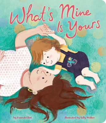 What's Mine Is Yours -- Hannah Eliot, Board Book