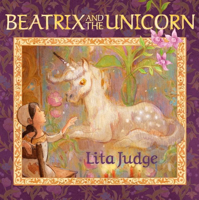 Beatrix and the Unicorn -- Lita Judge, Hardcover
