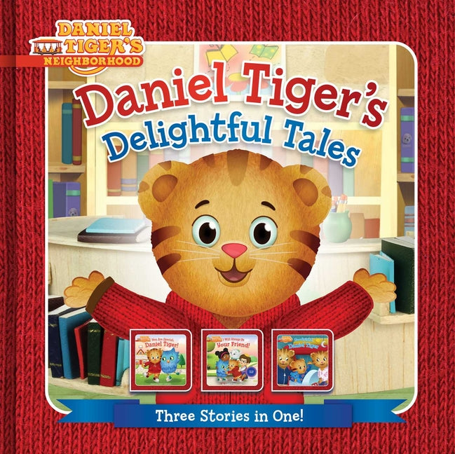 Daniel Tiger's Delightful Tales: You Are Special, Daniel Tiger!; I Will Always Be Your Friend!; Goodnight, Daniel Tiger -- Angela C. Santomero, Hardcover