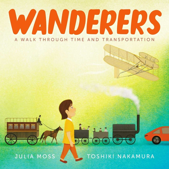 Wanderers: A Walk Through Time and Transportation -- Julia Moss, Hardcover