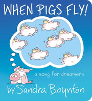 When Pigs Fly!: A Song for Dreamers by Boynton, Sandra