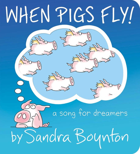 When Pigs Fly!: A Song for Dreamers -- Sandra Boynton, Board Book