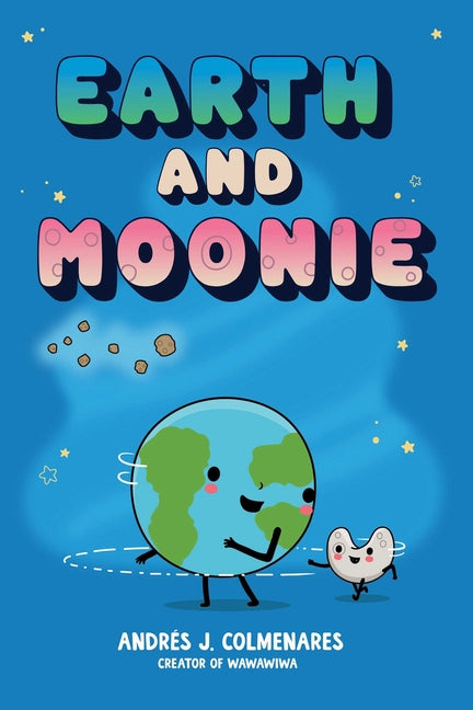 Earth and Moonie -- Andrés J. Colmenares, Hardcover